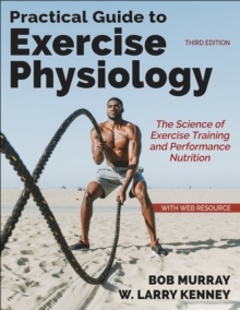 Practical Guide to Exercise Physiology : The Science of Exercise Training and Performance Nutrition