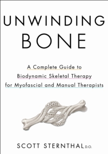 Human Kinetics Publishers Unwinding Bone , A Complete Guide To Biodynamic Skeletal Therapy For Myofascial And Manual Therapists