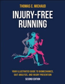 Injury-Free Running : Your Illustrated Guide to Biomechanics, Gait Analysis, and Injury Prevention