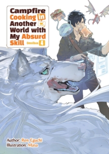 Campfire Cooking in Another World With My Absurd Skill: Omnibus 4 (Light Novel)