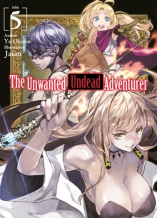 The Unwanted Undead Adventurer (Light Novel): Volume 5