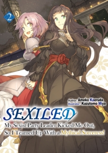 Sexiled: My Sexist Party Leader Kicked Me Out, So I Teamed Up With a Mythical Sorceress! Vol. 2 : My Sexist Party Leader Kicked Me Out, So I Teamed Up With a Mythical Sorceress! Vol. 2