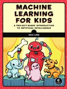 Machine Learning For Kids : A Playful Introduction to Artificial Intelligence