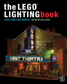 The Lego Lighting Book : Light Your LEGO Models!