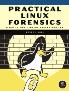 Practical Linux Forensics : A Guide for Digital Investigators