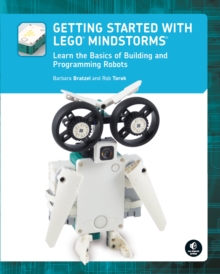 Getting Started With Lego Mindstorms : Learn the Basics of Building and Programming Robots