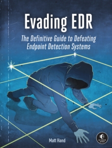 Evading Edr : The Definitive Guide to Defeating Endpoint Detection Systems.