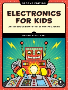 Electronics for Kids, 2nd Edition : Play with Simple Circuits and Experiment with Electricity!
