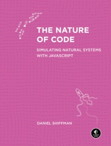 The Nature of Code : Simulating Natural Systems with JavaScript