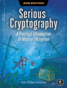 Serious Cryptography, 2nd Edition : A Practical Introduction to Modern Encryption