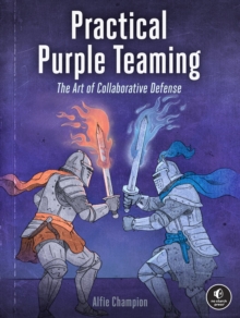 No Starch Press,Us Practical Purple Teaming , The Art Of Collaborative Defense