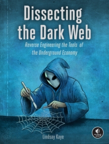 Dissecting the Dark Web : Reverse Engineering the Tools of the Underground Economy