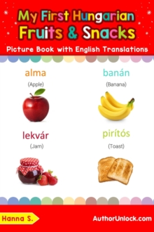 My First Hungarian Fruits & Snacks Picture Book with English Translations