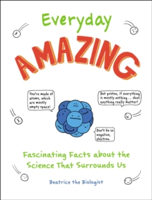 Everyday Amazing : Fascinating Facts about the Science That Surrounds Us