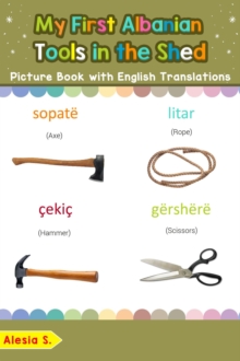 My First Albanian Tools in the Shed Picture Book with English Translations