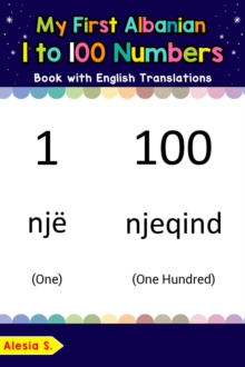 My First Albanian 1 to 100 Numbers Book with English Translations