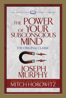 The Power of Your Subconscious Mind (Condensed Classics) : The Original Classic