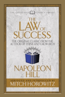 The Law of Success (Condensed Classics) : The Original Classic from the Author of THINK AND GROW RICH