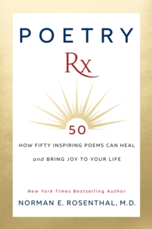 Poetry Rx : How 50 Inspiring Poems Can Heal And Bring Joy To Your Life