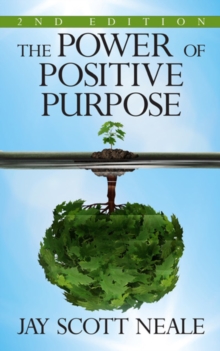 The Power of Positive Purpose : 2nd Edition