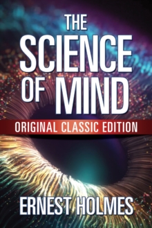 The Science of Mind : Original Classic Edition