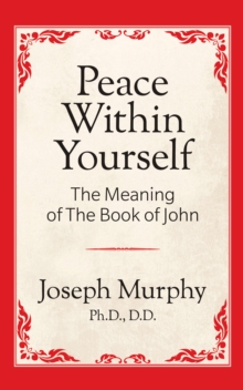 Peace Within Yourself: The Meaning of the Book of John : The Meaning of the Book of John