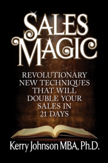 Sales Magic : Revolutionary New Techniques That Will Double Your Sales in 21 Days