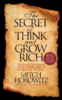 The Secret of Think and Grow Rich : The Inner Dimensions of the Greatest Success Program of All Time