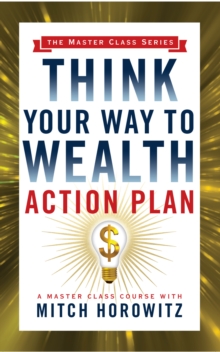 Think Your Way to Wealth Action Plan (Master Class Series)