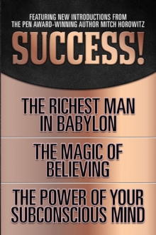 Success! (Original Classic Edition) : The Richest Man in Babylon; The Magic of Believing; The Power of Your Subconscious Mind