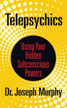 Telepsychics : Using Your Hidden Subconscious Powers