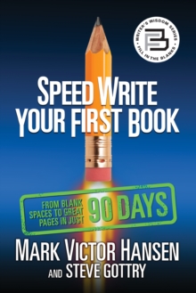 Speed Write Your First Book : From Blank Spaces to Great Pages in Just 90 Days