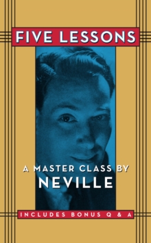 Five Lessons : A Master Class by Neville