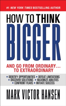 How to Think Bigger : And Go From Ordinary...To Extraordinary