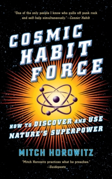 Cosmic Habit Force : How to Discover and Use Nature's Superpower