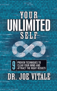 Your UNLIMITED Self : 9 Proven Techniques to Clear Your Mind and Attract the Right Results