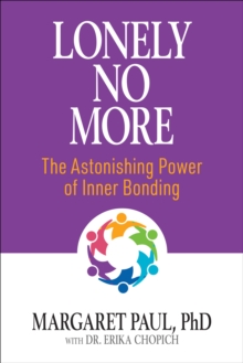 Lonely No More : The Astonishing Power of Inner Bonding