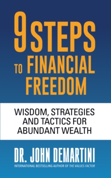 9 Steps to Financial Freedom : Wisdom, Strategies and Tactics for Abundant Wealth