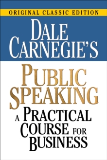 Dale Carnegie's Public Speaking : A Practical Course for Business