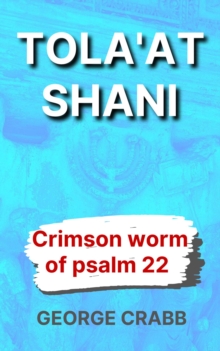 Tola'at Shani : The Crimson Worm of Psalm 22