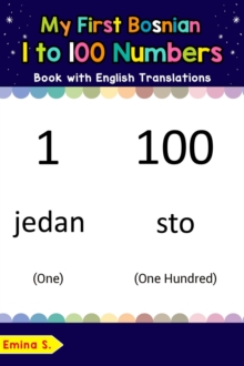 My First Bosnian 1 to 100 Numbers Book with English Translations