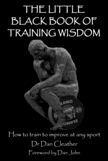 The Little Black Book of Training Wisdom : How to train to improve at any sport