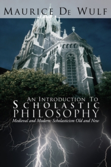 An Introduction to Scholastic Philosophy : Medieval and Modern: Scholasticism Old and New