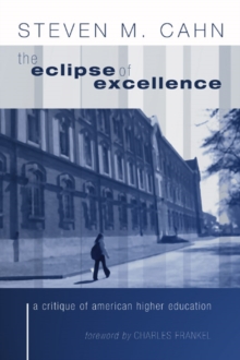 The Eclipse of Excellence : A Critique of American Higher Education