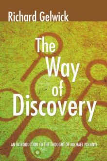 The Way of Discovery : An Introduction to the Thought of Michael Polanyi