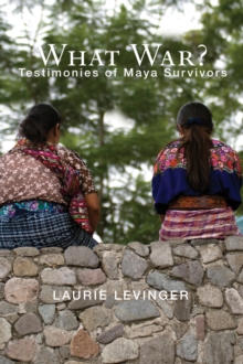 What War? : Testimonies of Maya Survivors