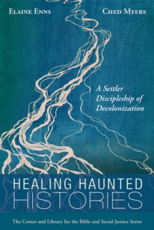 Healing Haunted Histories : A Settler Discipleship of Decolonization