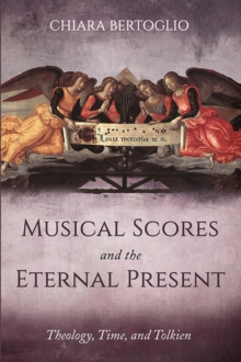 Wipf and Stock Publishers Musical Scores And The Eternal Present , Theology, Time, And Tolkien