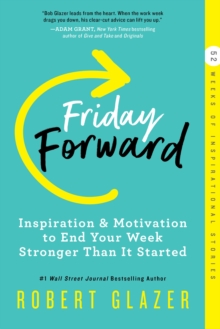 Friday Forward : Inspiration & Motivation to End Your Week Stronger Than It Started