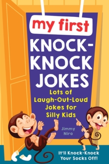 My First Knock-Knock Jokes : Lots of Laugh-Out-Loud Jokes for Silly Kids